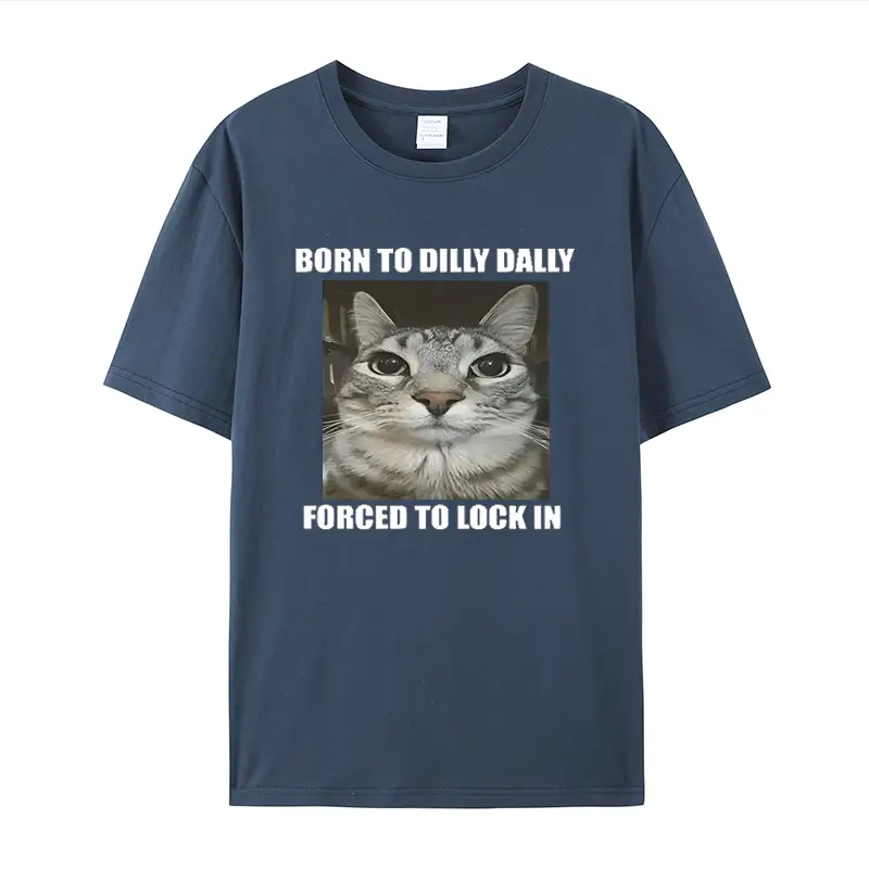 Born Dilly Dally Forced to Lock Cat Print T-shirt Men and Women Casual Fashion Cotton Short Sleeve Summer Tops