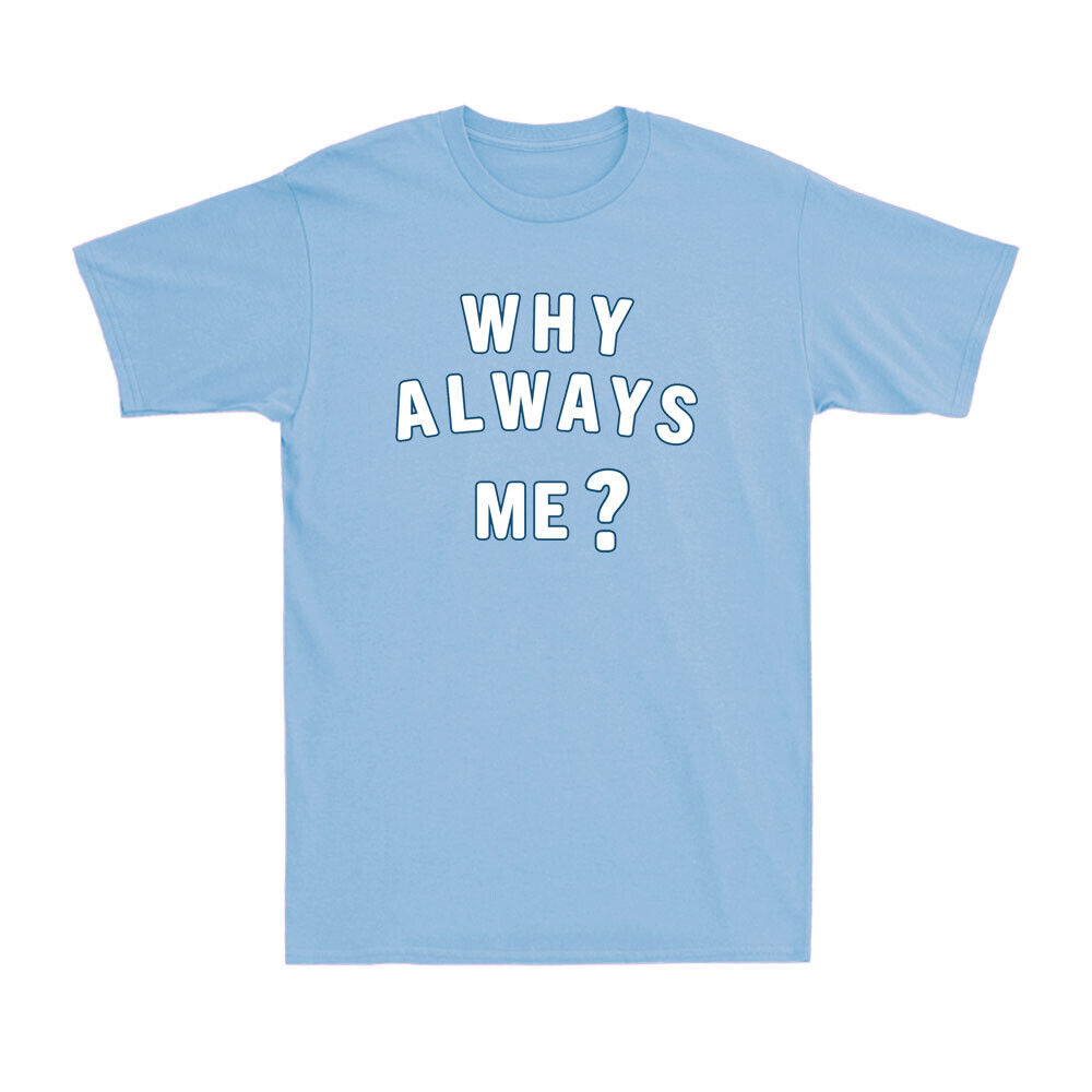 WHY ALWAYS ME? Funny Football Quote Novelty Lovers Gift