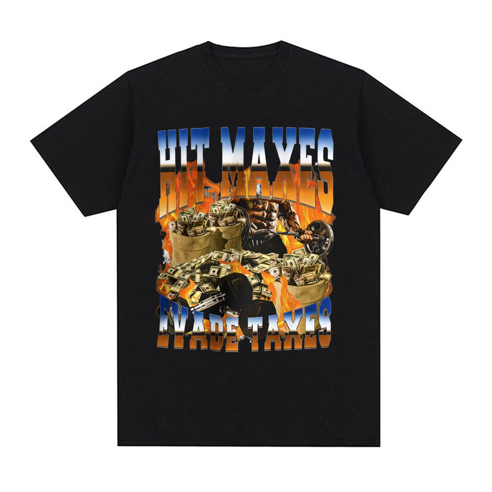 Funny Hit Maxes Evade Taxes Gym Meme t Shirt Men Clothing