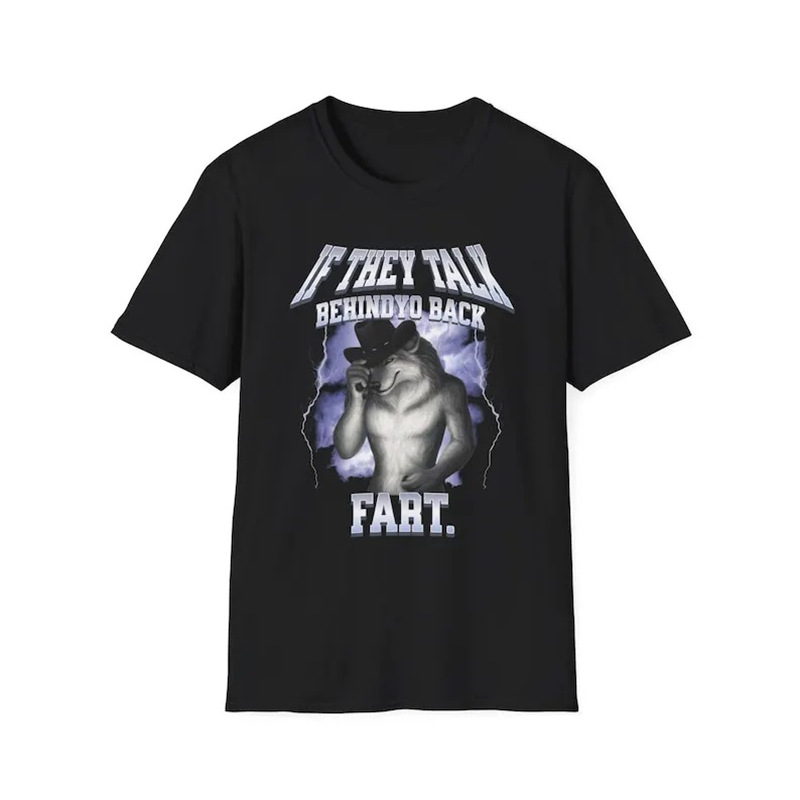 If They Talk Behind You Fart T-Shirt Sitting on a Wolf Really Is Me T-Shirt Meme T-Shirt Funny T-Shirt